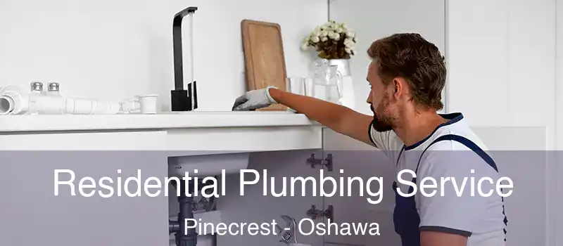  Residential Plumbing Service Pinecrest - Oshawa
